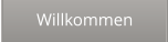 Willkommen